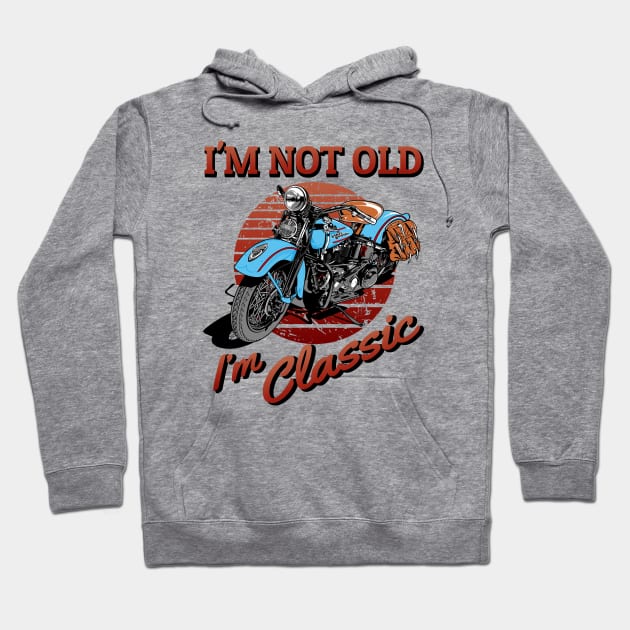 I'm not old, I'm classic, vintage motorcycle, classic bike Hoodie by Lekrock Shop